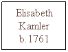 Text Box: Elisabeth Kamler b.1761
 
