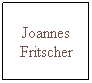 Text Box: Joannes Fritscher
