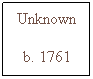 Text Box: Unknown
b. 1761
 
