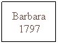 Text Box: Barbara 1798
